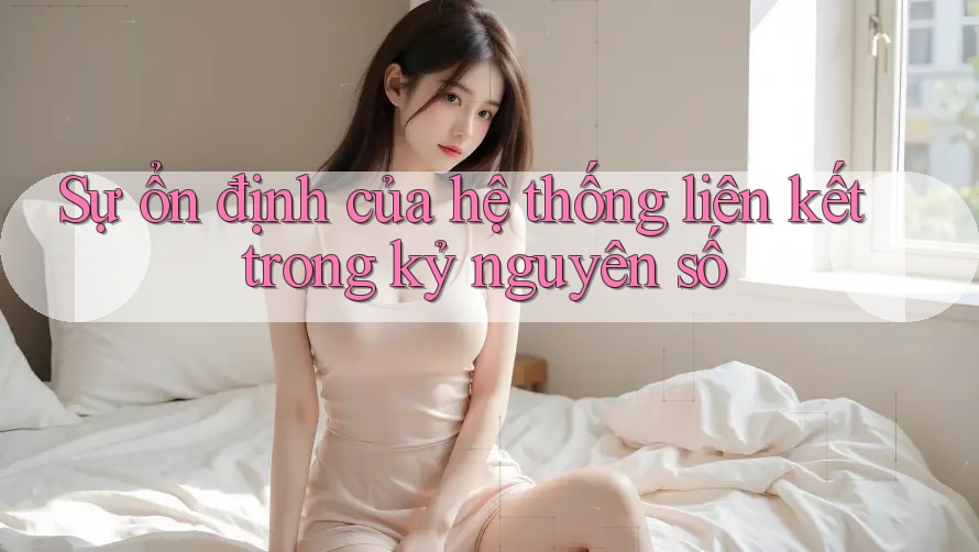 Sự ổn định của hệ thống liên kết trong kỷ nguyên số