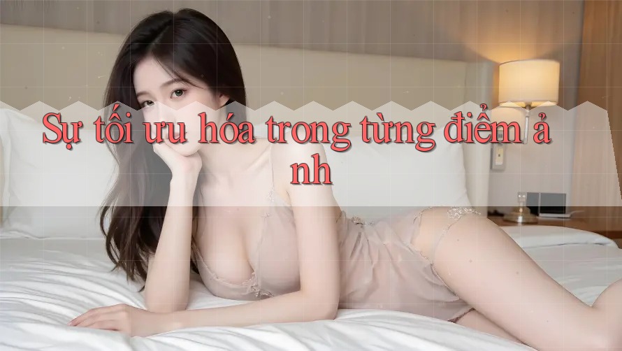 Sự tối ưu hóa trong từng điểm ảnh
