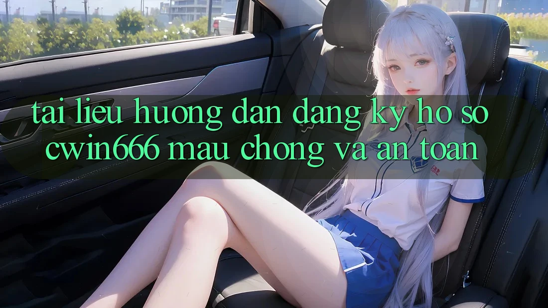 Tài liệu hướng dẫn Đăng Ký Hồ sơ Cwin666 Mau Chóng và An Toàn