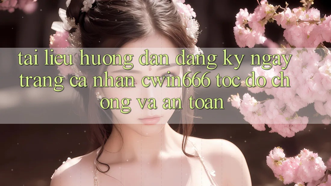 Tài liệu hướng dẫn Đăng ký ngay Trang cá nhân Cwin666 Tốc độ Chóng và An Toàn Tài liệu hướng dẫn Đăng ký ngay Trang cá nhân Cwin666 Tốc độ Chóng và An Toàn