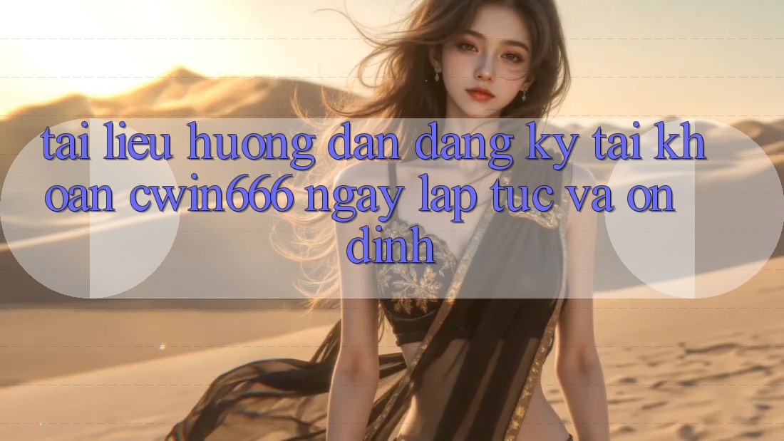 Tài liệu hướng dẫn Đăng Ký Tài Khoản Cwin666 Ngay lập tức và Ổn định Tài liệu hướng dẫn Đăng Ký Tài Khoản Cwin666 Ngay lập tức và Ổn định