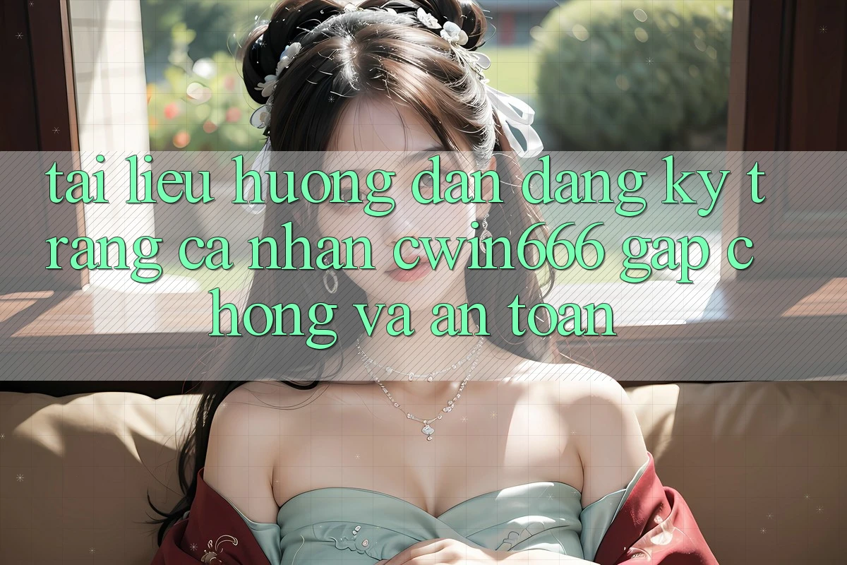 Tài liệu hướng dẫn Đăng Ký Trang cá nhân Cwin666 Gấp Chóng và An Toàn Tài liệu hướng dẫn Đăng Ký Trang cá nhân Cwin666 Gấp Chóng và An Toàn