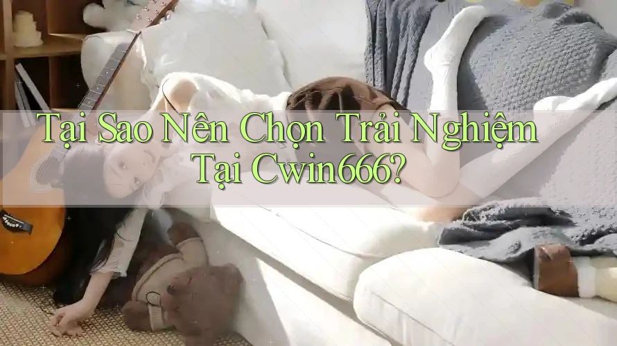 Tại Sao Nên Chọn Trải Nghiệm Tại Cwin666? Tại Sao Nên Chọn Trải Nghiệm Tại Cwin666?