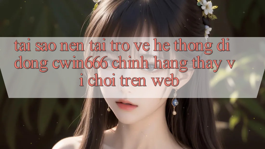 Tại Sao Nên Tải trở về Hệ thống di động Cwin666 Chính Hãng Thay Vì Chơi Trên Web? Tại Sao Nên Tải trở về Hệ thống di động Cwin666 Chính Hãng Thay Vì Chơi Trên Web?