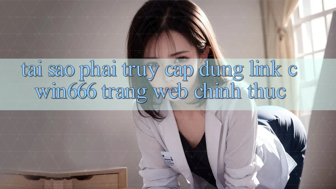 Tại Sao Phải Truy Cập Đúng Link Cwin666 Trang web Chính Thức?