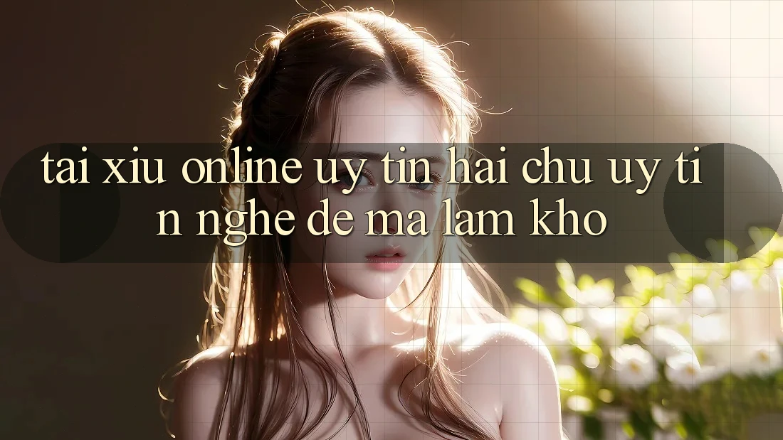 “Tài Xỉu Online Uy Tín” – Hai Chữ “Uy Tín” Nghe Dễ Mà Làm Khó “Tài Xỉu Online Uy Tín” – Hai Chữ “Uy Tín” Nghe Dễ Mà Làm Khó