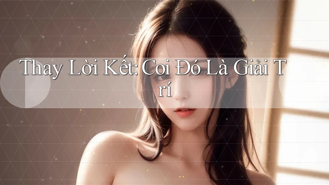 Thay Lời Kết: Coi Đó Là Giải Trí Thay Lời Kết: Coi Đó Là Giải Trí