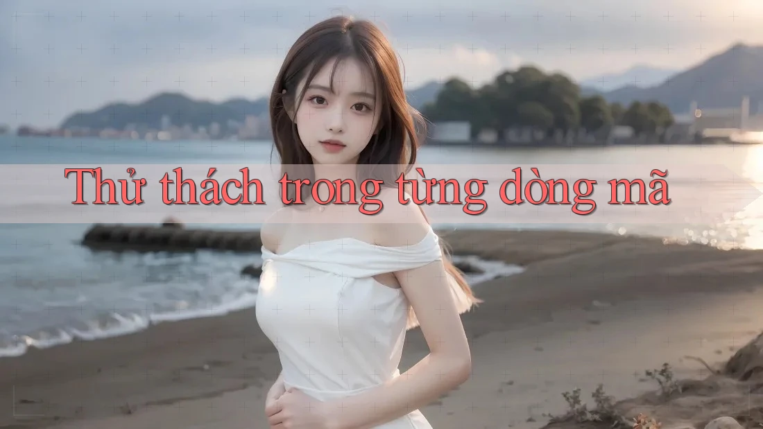 Thử thách trong từng dòng mã