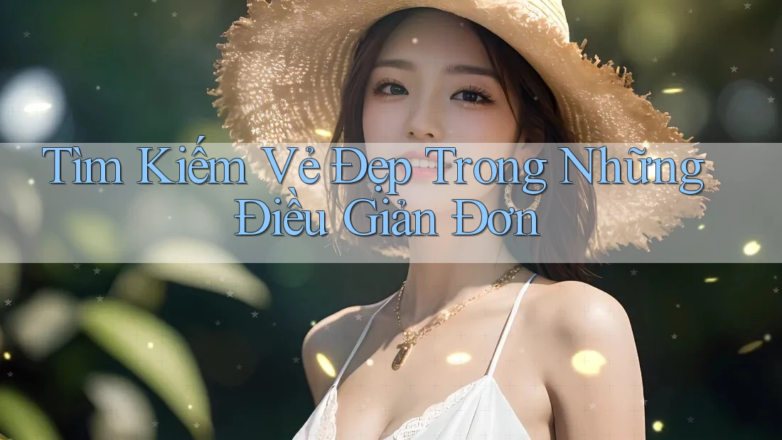 Tìm Kiếm Vẻ Đẹp Trong Những Điều Giản Đơn