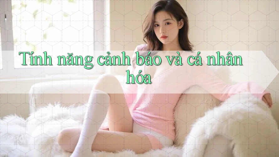 Tính năng cảnh báo và cá nhân hóa