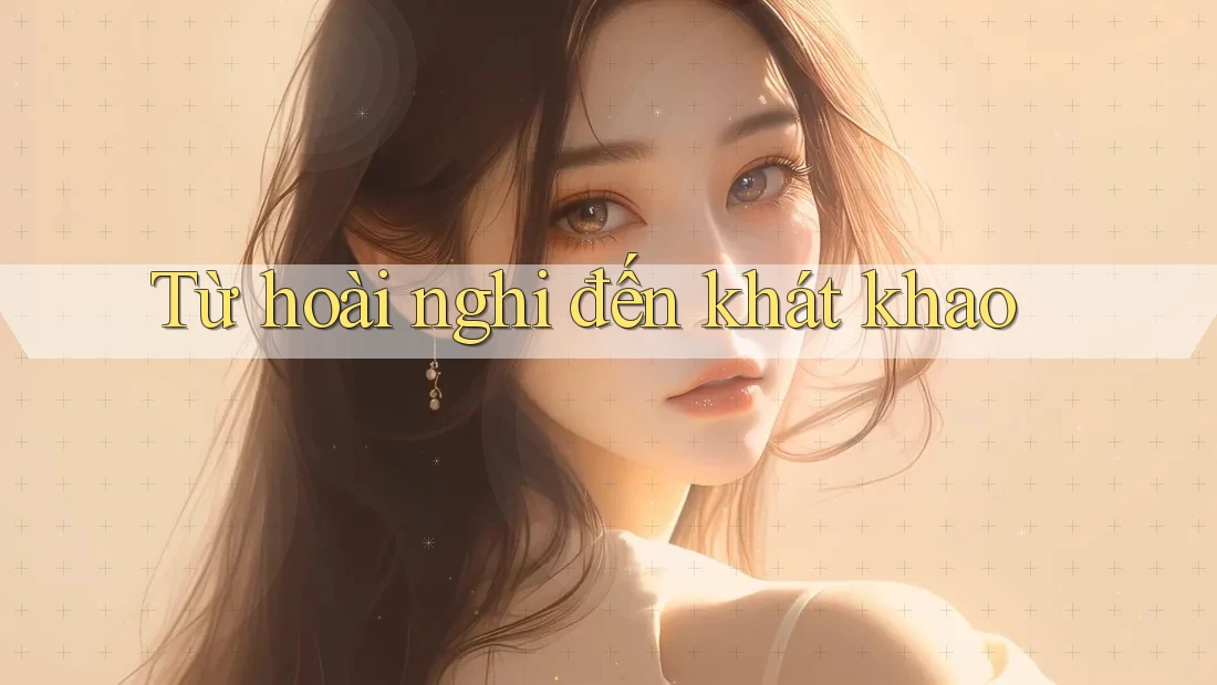 Từ hoài nghi đến khát khao
