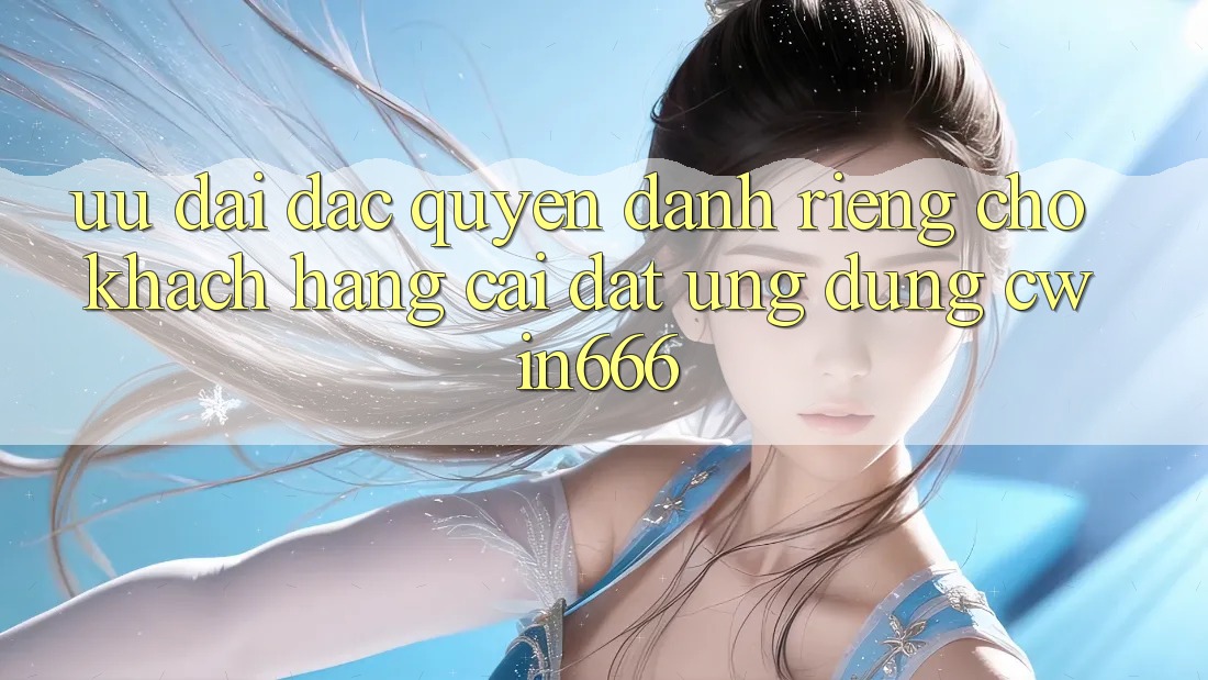 Ưu Đãi Đặc Quyền Dành Riêng Cho Khách hàng Cài đặt Ứng dụng Cwin666