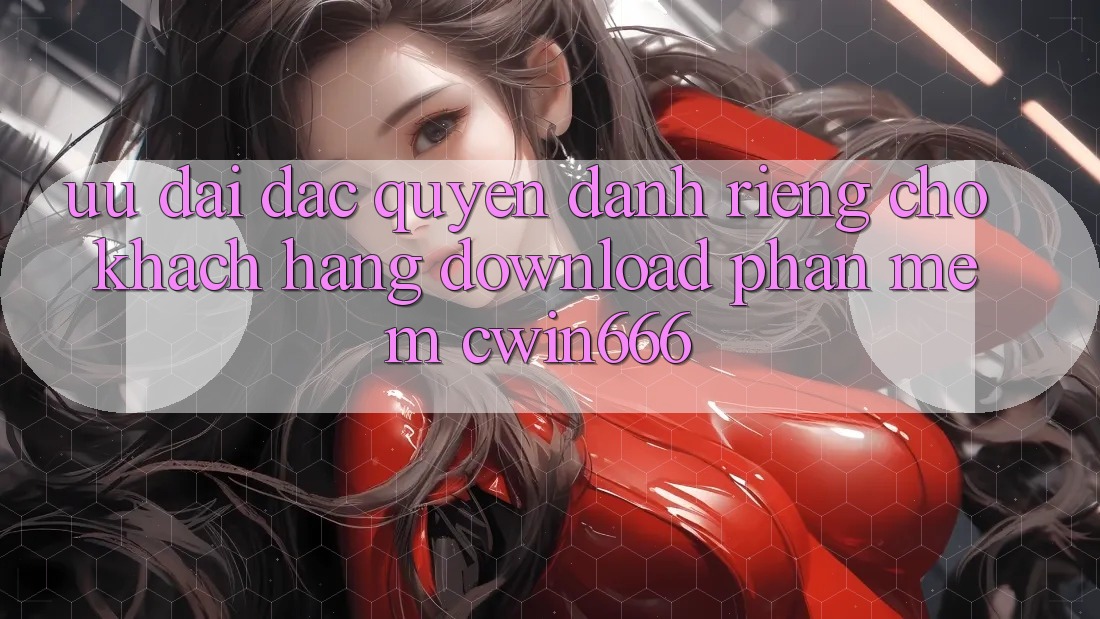 Ưu Đãi Đặc Quyền Dành Riêng Cho Khách hàng Download Phần mềm Cwin666