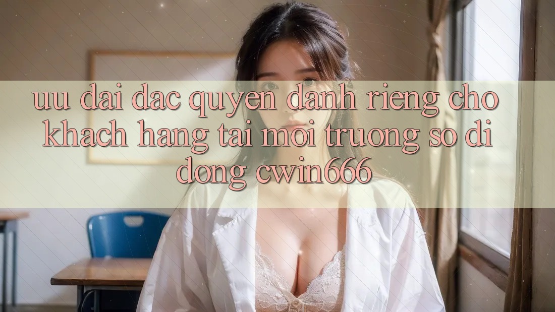 Ưu Đãi Đặc Quyền Dành Riêng Cho Khách hàng Tải Môi trường số di động Cwin666 Ưu Đãi Đặc Quyền Dành Riêng Cho Khách hàng Tải Môi trường số di động Cwin666
