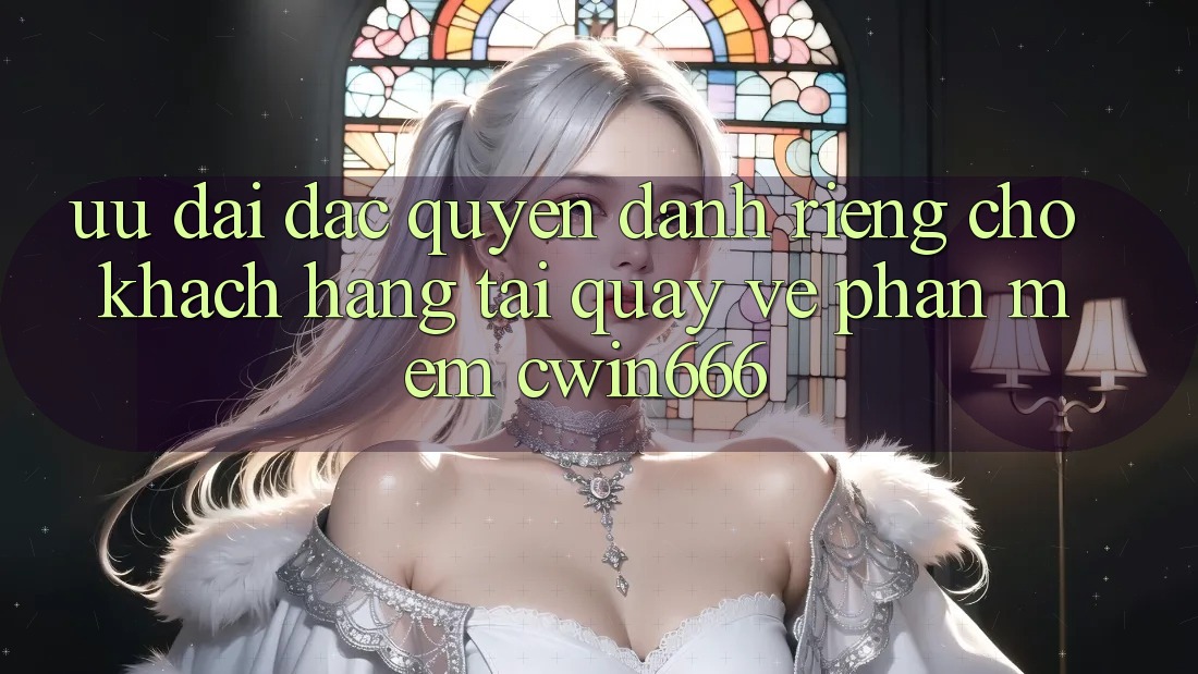 Ưu Đãi Đặc Quyền Dành Riêng Cho Khách hàng Tải quay về Phần mềm Cwin666 Ưu Đãi Đặc Quyền Dành Riêng Cho Khách hàng Tải quay về Phần mềm Cwin666