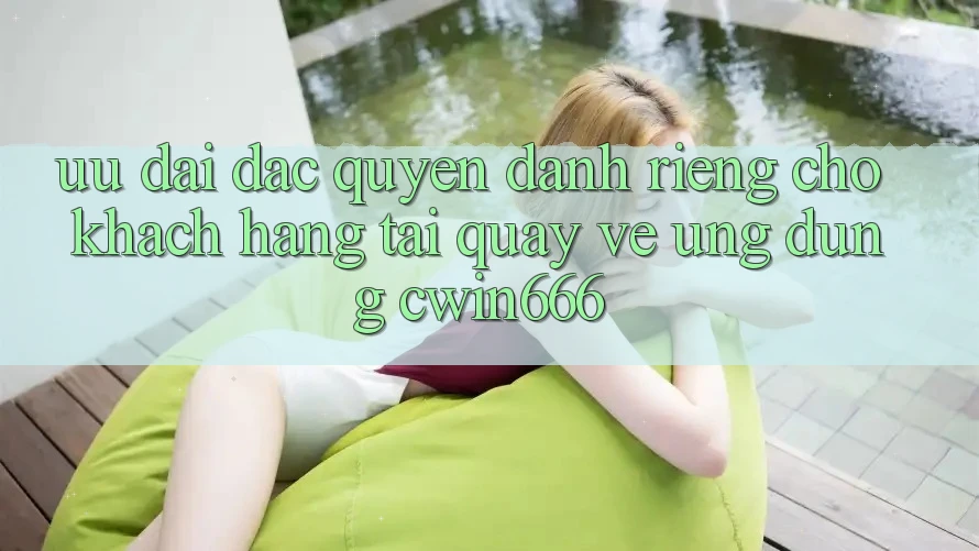 Ưu đãi Đặc Quyền Dành Riêng Cho Khách hàng Tải quay về Ứng dụng Cwin666 Ưu đãi Đặc Quyền Dành Riêng Cho Khách hàng Tải quay về Ứng dụng Cwin666