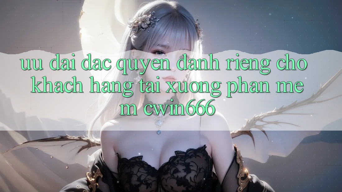 Ưu Đãi Đặc Quyền Dành Riêng Cho Khách hàng Tải xuống Phần mềm Cwin666 Ưu Đãi Đặc Quyền Dành Riêng Cho Khách hàng Tải xuống Phần mềm Cwin666