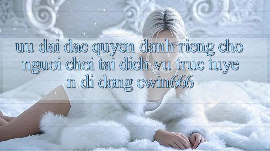 Ưu Đãi Đặc Quyền Dành Riêng Cho Người chơi Tải Dịch vụ trực tuyến di động Cwin666