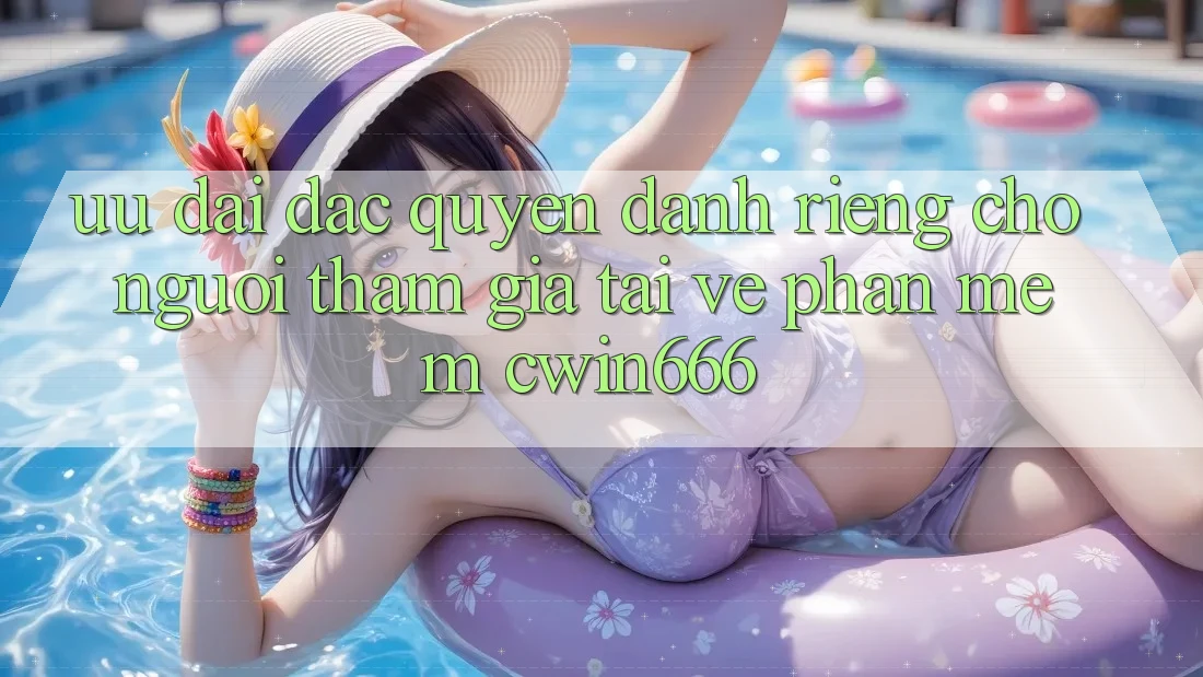 Ưu Đãi Đặc Quyền Dành Riêng Cho Người tham gia Tải về Phần mềm Cwin666
