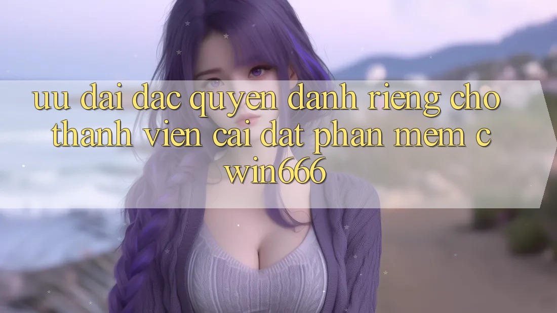 Ưu Đãi Đặc Quyền Dành Riêng Cho Thành Viên Cài đặt Phần mềm Cwin666