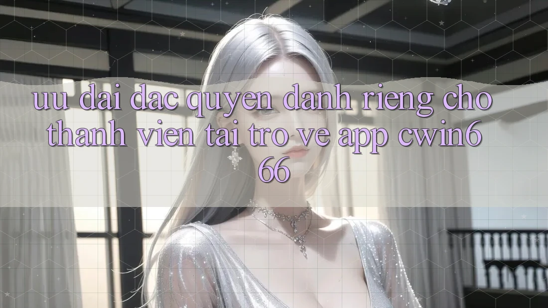 Ưu Đãi Đặc Quyền Dành Riêng Cho Thành Viên Tải trở về App Cwin666