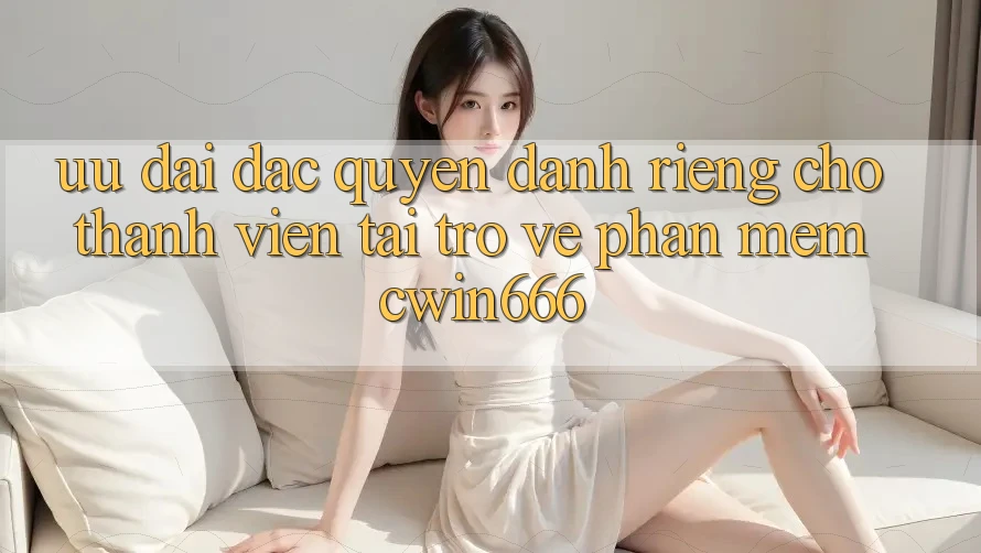 Ưu Đãi Đặc Quyền Dành Riêng Cho Thành Viên Tải trở về Phần mềm Cwin666 Ưu Đãi Đặc Quyền Dành Riêng Cho Thành Viên Tải trở về Phần mềm Cwin666