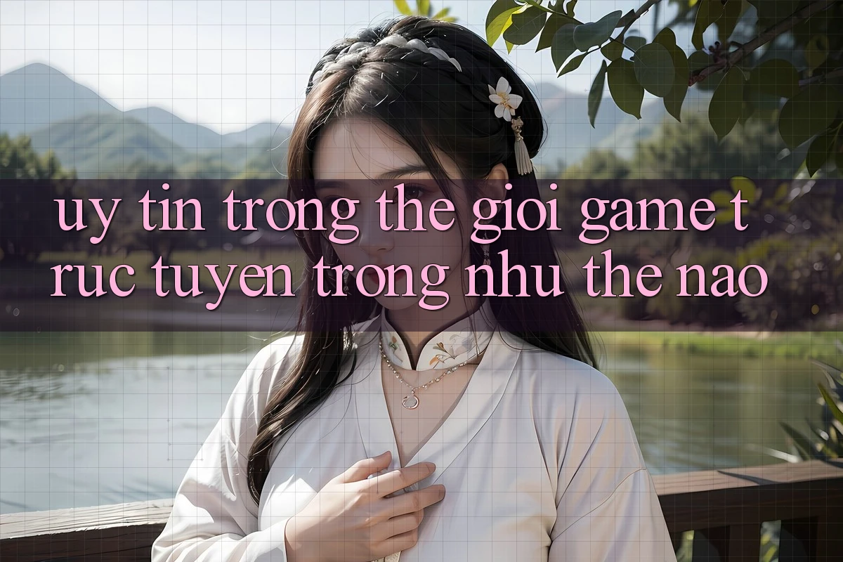 “Uy Tín” Trong Thế Giới Game Trực Tuyến Trông Như Thế Nào?