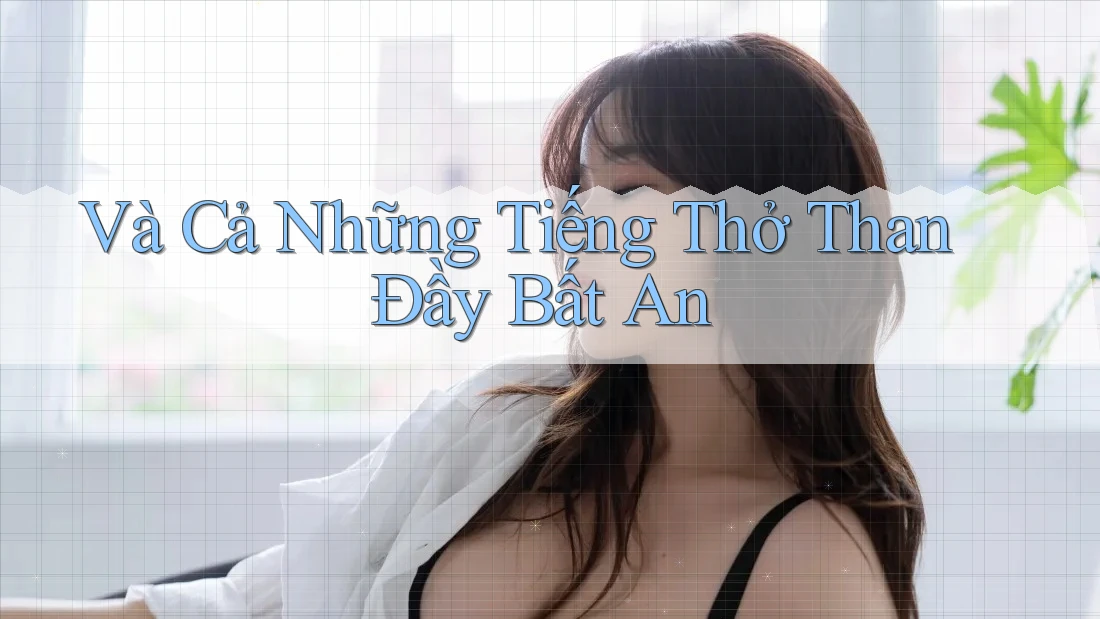 Và Cả Những Tiếng Thở Than Đầy Bất An