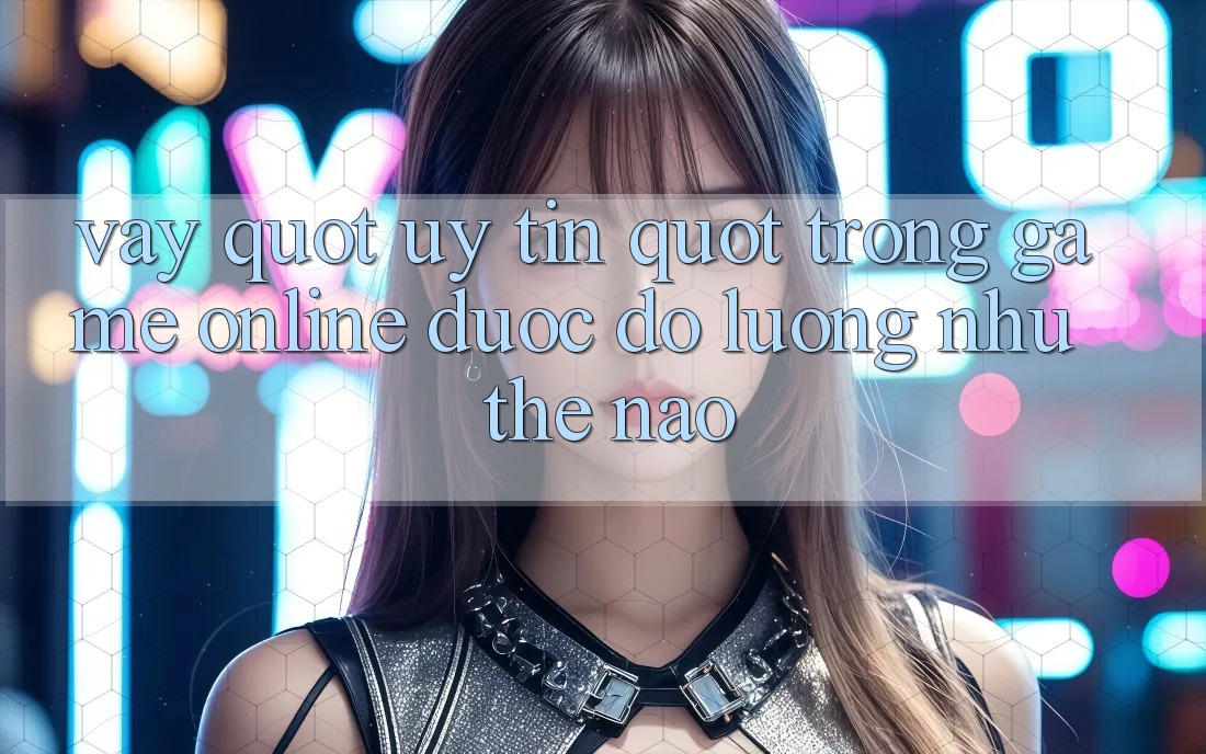 Vậy " Uy Tín" Trong Game Online Được Đo Lường Như Thế Nào?
