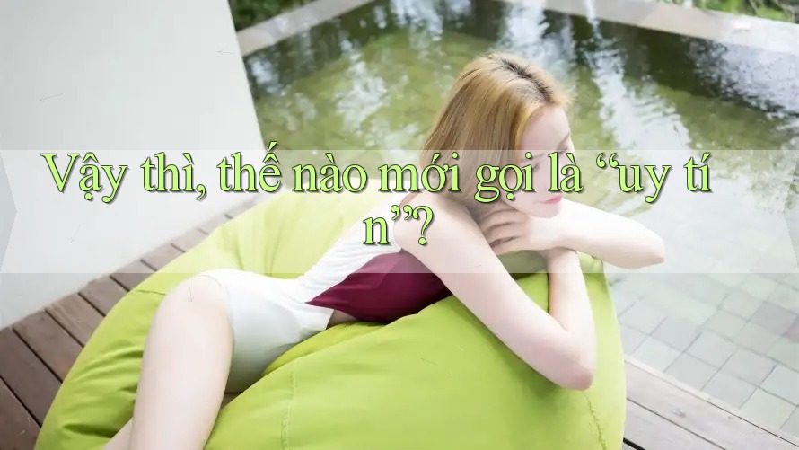 Vậy thì, thế nào mới gọi là “uy tín”? Vậy thì, thế nào mới gọi là “uy tín”?