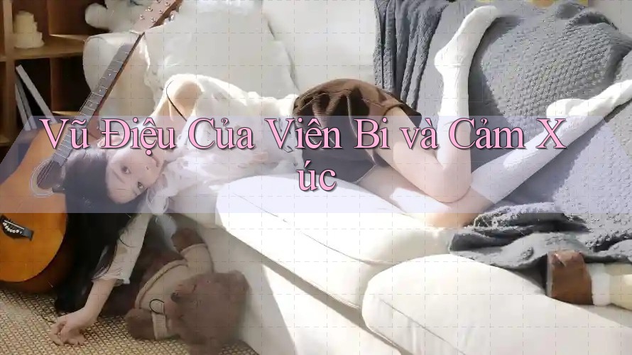 Vũ Điệu Của Viên Bi và Cảm Xúc