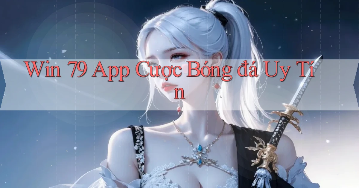 win 79 app cược bóng đá uy tín