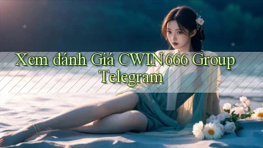 xem đánh giá cwin666 group telegram