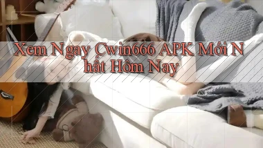 xem ngay cwin666 apk mới nhất hôm nay